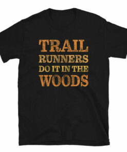 Trail Runners Do It In The Woods T Shirt 3