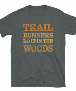 Trail Runners Do It In The Woods T Shirt 4