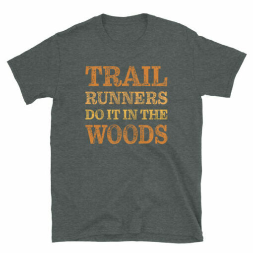 Trail Runners Do It In The Woods T-Shirt