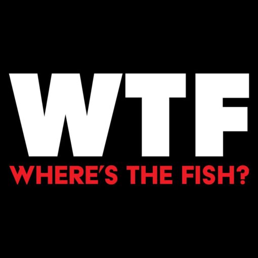 WTF – Where’s The Fish funny T-shirt fisherman gift idea