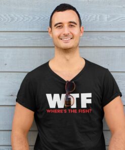 WTF – Where’s The Fish funny T-shirt fisherman gift idea WTF – Where’s The Fish funny T-shirt fisherman gift idea