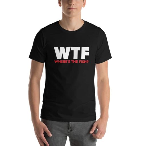 WTF – Where’s The Fish funny T-shirt fisherman gift idea