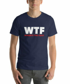 WTF Wheres The Fish funny T shirt fisherman gift idea 7