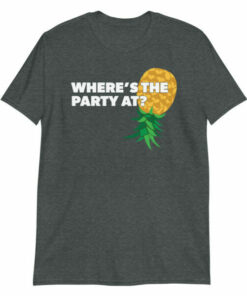 Wheres the Party At Upside Down Pineapple Swingers T Shirt 6