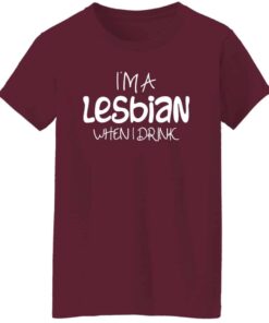 Women’s I’m a Lesbian When I Drink T-Shirt Women’s I’m a Lesbian When I Drink T-Shirt