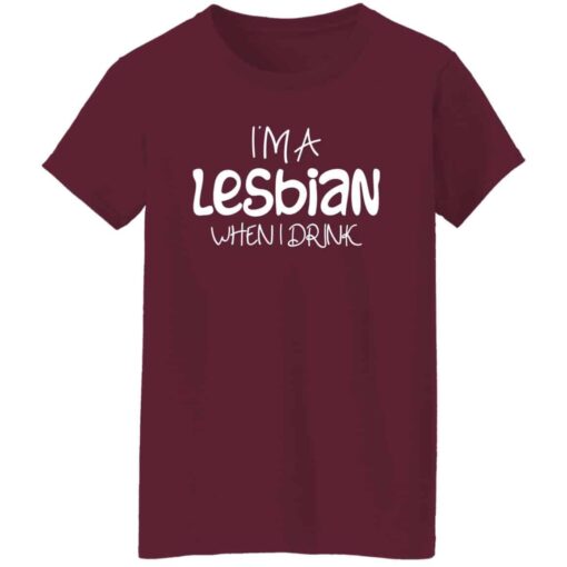 Women’s I’m a Lesbian When I Drink T-Shirt