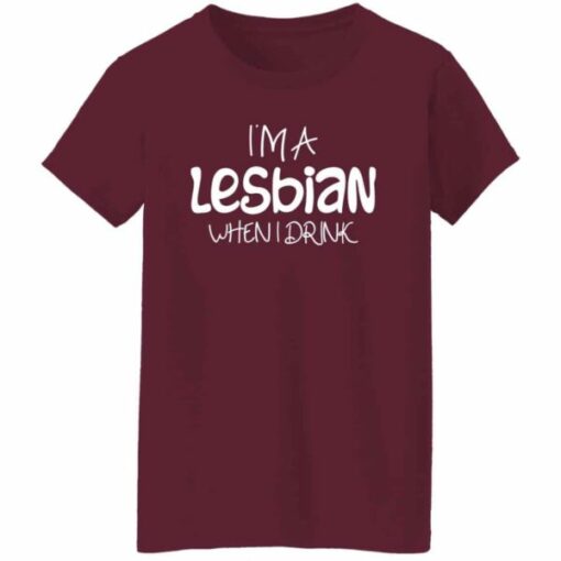 Women’s I’m a Lesbian When I Drink T-Shirt