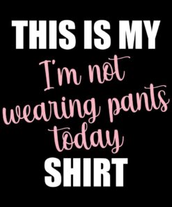 Women’s This is My Not Wearing Pants Today Long Sleeve T-shirt Women’s This is My Not Wearing Pants Today Long Sleeve T-shirt