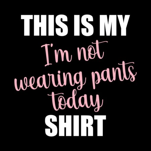 Women’s This is My Not Wearing Pants Today Long Sleeve T-shirt