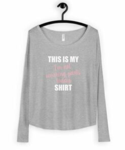 Women’s This is My Not Wearing Pants Today Long Sleeve T-shirt Women’s This is My Not Wearing Pants Today Long Sleeve T-shirt