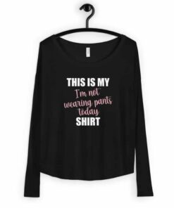 Womens This is My Not Wearing Pants Today Long Sleeve T shirt 3