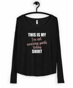 Womens This is My Not Wearing Pants Today Long Sleeve T shirt 4