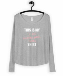Womens This is My Not Wearing Pants Today Long Sleeve T shirt 5