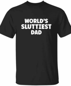 World’s Sluttiest Dat T-Shirt World’s Sluttiest Dat T-Shirt