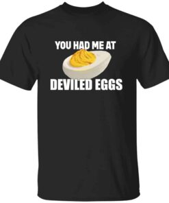 You Had Me At Deviled Eggs T-Shirt You Had Me At Deviled Eggs T-Shirt