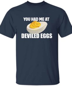 You Had Me At Deviled Eggs T-Shirt You Had Me At Deviled Eggs T-Shirt