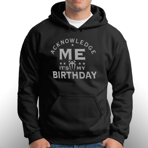 Acknowledge Me It’s My Birthday T-shirt