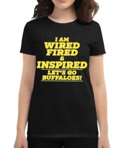 Barstool Colorado I Am Wired Fired And Inspired Lets Go Buffaloes T-shirt Barstool Colorado I Am Wired Fired And Inspired Lets Go Buffaloes T-shirt