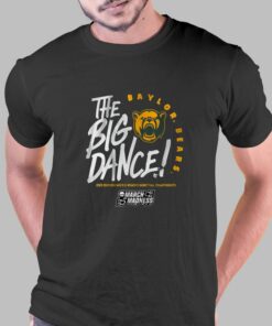 Baylor The Big Dance T-shirt Baylor The Big Dance T-shirt