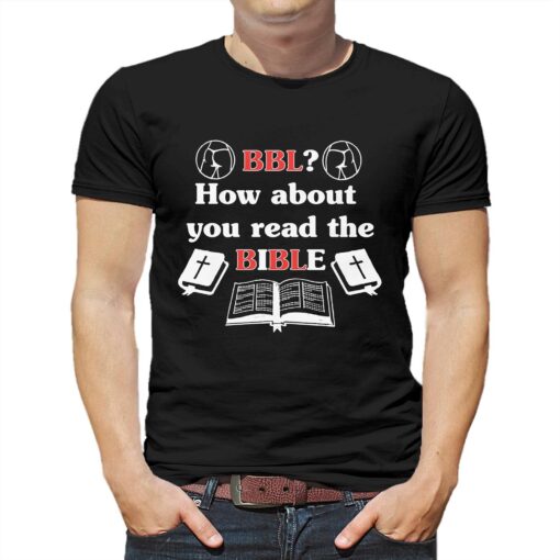 Bbl How About You Read The Bible Shirt