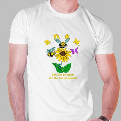 Bdsm Bees Do So Much For The Environment T-shirt