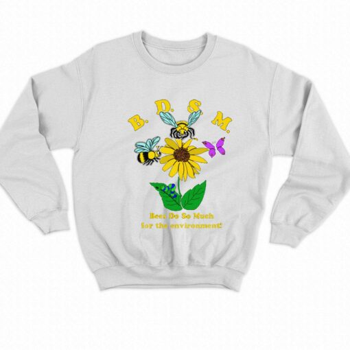 Bdsm Bees Do So Much For The Environment T-shirt