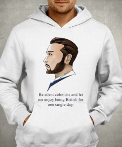 Be Silent Colonists And Let Me Enjoy Being British For One Single Day Shirt 3