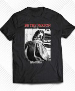 Be The Person Your Dog Thinks Killed Hitler T-shirt Be The Person Your Dog Thinks Killed Hitler T-shirt