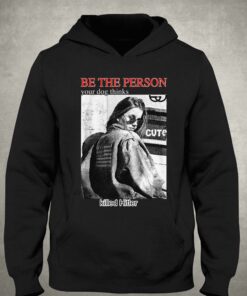 Be The Person Your Dog Thinks Killed Hitler T-shirt 2 Be The Person Your Dog Thinks Killed Hitler T shirt 3