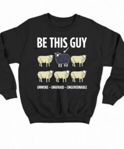 Be This Guy Unwoke Unafraid Ungovernable Shirt Be This Guy Unwoke Unafraid Ungovernable Shirt