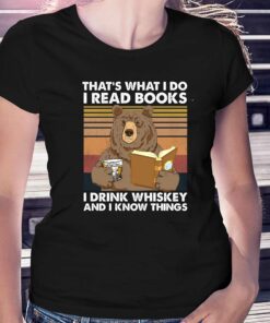 Bear That’s What I Do I Read Books I Drink Whiskey And I Know Things T-shirt Bear That’s What I Do I Read Books I Drink Whiskey And I Know Things T-shirt