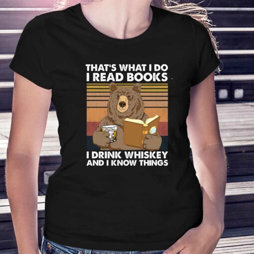 Bear That’s What I Do I Read Books I Drink Whiskey And I Know Things T-shirt