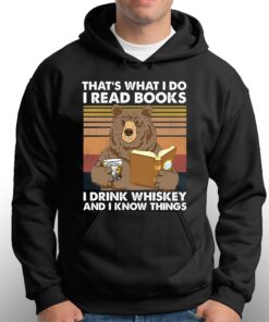 Bear Thats What I Do I Read Books I Drink Whiskey And I Know Things T shirt 3