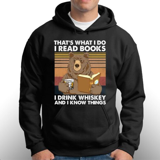 Bear That’s What I Do I Read Books I Drink Whiskey And I Know Things T-shirt