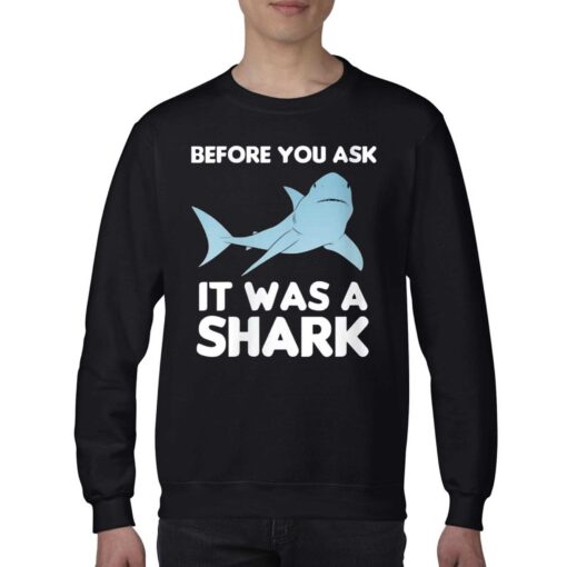 Before You Ask It Was A Shark T-shirt