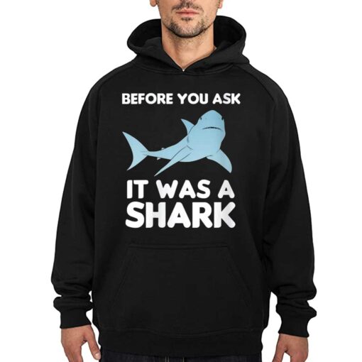 Before You Ask It Was A Shark T-shirt