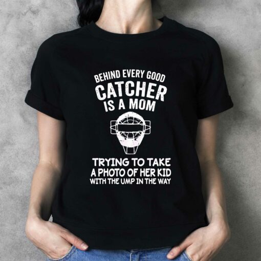 Behind Every Good Catcher Baseball Mom Shirt