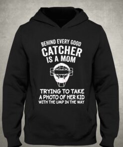 Behind Every Good Catcher Baseball Mom Shirt 2 Behind Every Good Catcher Baseball Mom Shirt 3