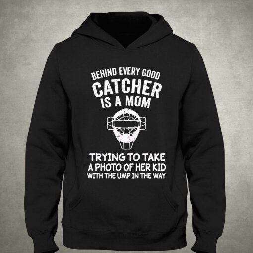 Behind Every Good Catcher Baseball Mom Shirt