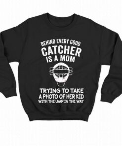 Behind Every Good Catcher Baseball Mom Shirt 3 Behind Every Good Catcher Baseball Mom Shirt 4