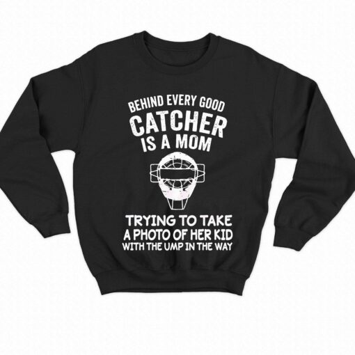 Behind Every Good Catcher Baseball Mom Shirt