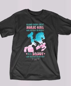 Behind Every Great Horse Girl Who Believes In Herself T-shirt Behind Every Great Horse Girl Who Believes In Herself T-shirt