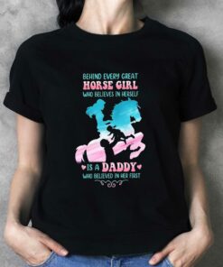 Behind Every Great Horse Girl Who Believes In Herself T-shirt Behind Every Great Horse Girl Who Believes In Herself T-shirt