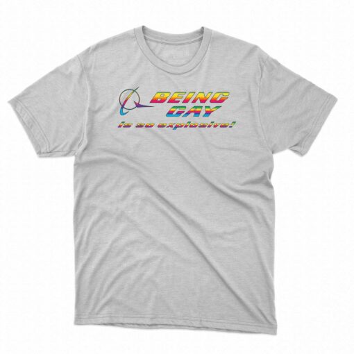 Being Gay Is So Explosive Shirt