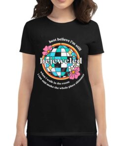 Bejeweled Best Believe Im Still When I Walk In The Room Shirt Bejeweled Best Believe Im Still When I Walk In The Room Shirt