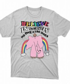 Believe In Yourself No One Else Does Shirt
