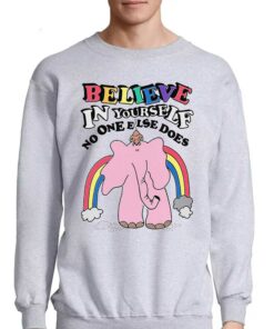 Believe In Yourself No One Else Does Shirt 4