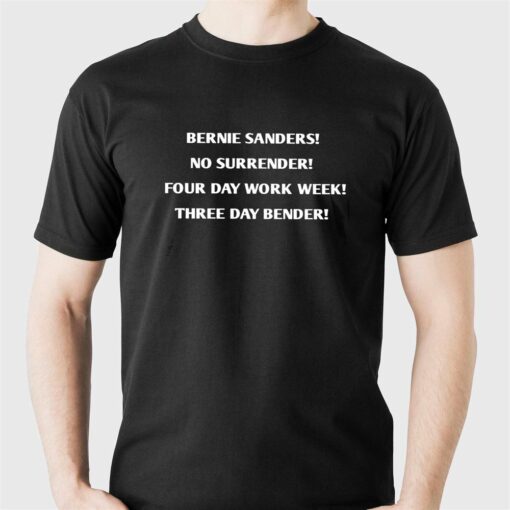 Bernie Sanders No Surrender Four Day Work Week Three Day Bender Shirt