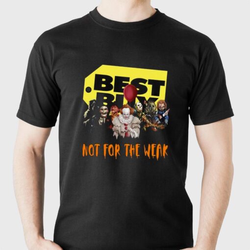 Best Buy Not For The Weak T-shirt