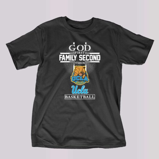 Best God First Family Second Then Ucla Bruins Basketball Shirt